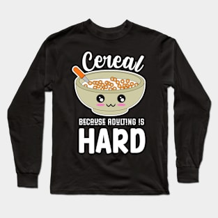 Cereal Because Adulting Is Hard Long Sleeve T-Shirt